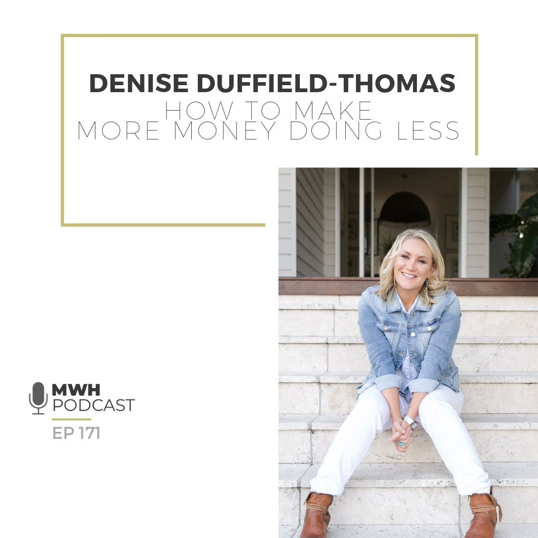 MWH 171 : How To Make More Money Doing Less with Denise Duffield-Thomas ...