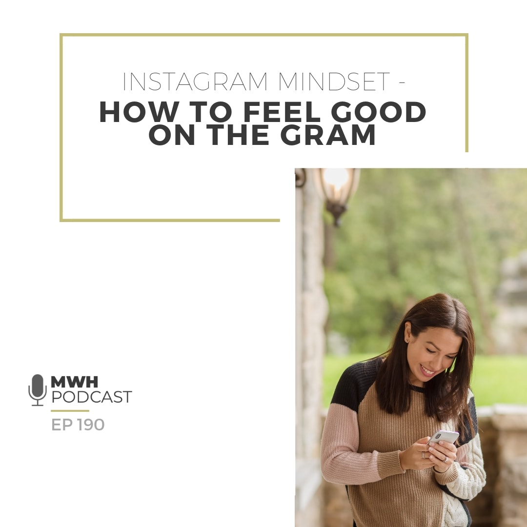 MWH 190 - Instagram Mindset - How To Feel Good On The Gram